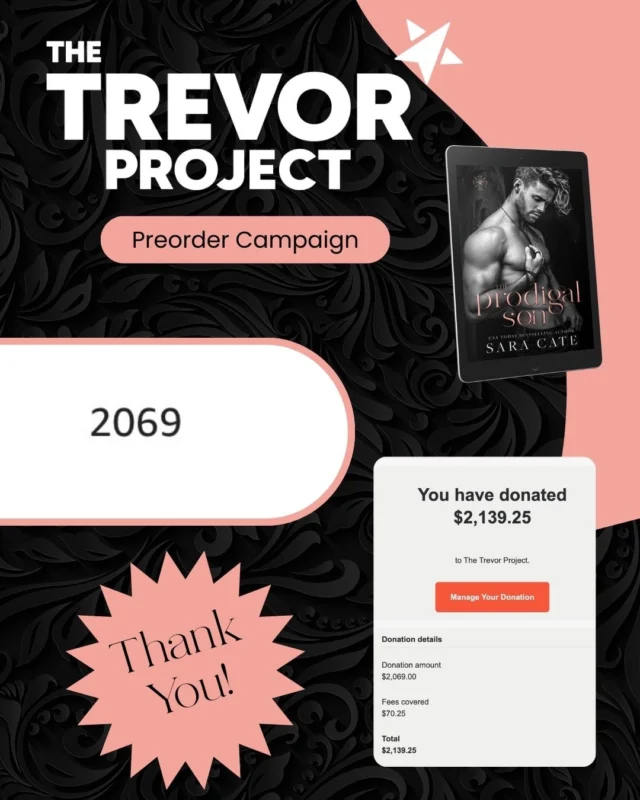 Thank you so much to everyone who preordered The Prodigal Son—because of you, we were able to donate $2,069 to The Trevor Project, a nonprofit providing crisis support and suicide prevention services to LGBTQ+ youth.

This book is incredibly close to my heart, and supporting a cause that aligns with its message felt deeply important. I’m so grateful we could do this together.
